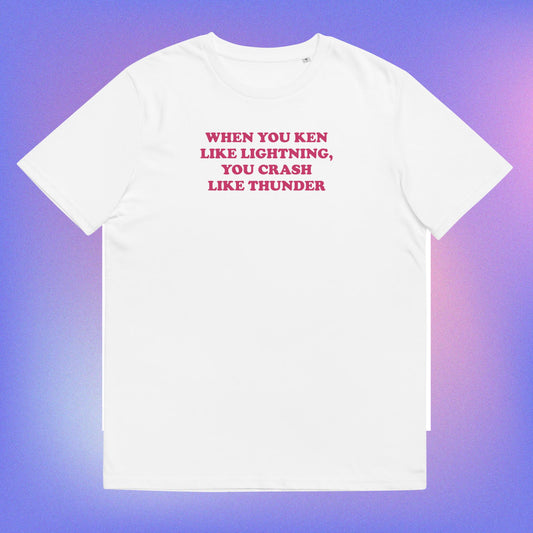 Organic T-Shirt: When you Ken like Lightning, you Crash like Thunder.