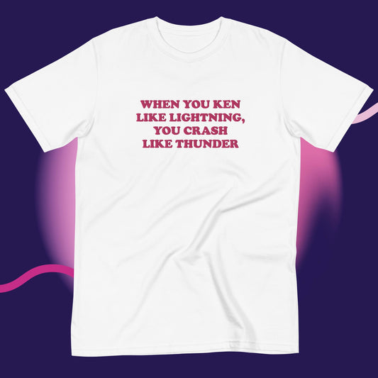 Organic Embroidered T-Shirt: When you Ken like Lightning, you Crash like Thunder.